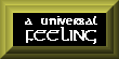 Plugged Into A Universal Feeling