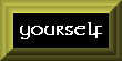 Yourself