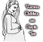 [Unborn Children are People Too]