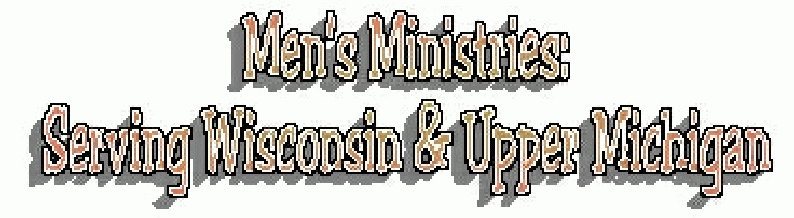Men's Ministries:  Serving Wisconsin & Upper Michigan