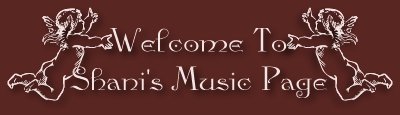Welcome To Shani's Music Page!