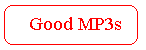 GOOD MP3s