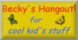 Becky's Hangout for Cool Kid's Stuff