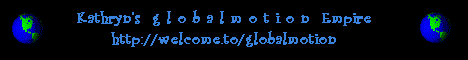 g l o b a l m o t i o n aka Kathryn's Homepage...why not pay me a visit?