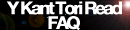 The Y Kant Tori Read FAQ