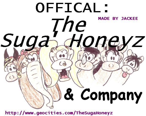 PLEASE READ THIS WHILE LOGO IS DOWNLOADING. THE SUGA' HONEYZ ARE CHARACTERS MADE UP BY ME AND MY FRIENDS LUNIZ & K-TEE. THEY ARE DRAWNED BY ME - NO ONE ELSE. DON'T USE THE SAME TECHNIQUES OR ANYTHING. I HAVE © ON THESE CARTOON CHARACTERS. ALTHOUGH, UNTIL I FINISH MY OWN STORIES, I'VE MADE COVERS OF FOX TROT, DONALD DUCK AND A FEW MORE. THAT'S BECAUSE LACK OF IDEAS. BUT THE CHARACTERS - NOT ONLY K-TEE THE HIPPO, LUNIZ THE ELEPHANT AND JACKEE THE DONKEY, BUT ALSO ALL THE OTHERS FEATURED ON THIS PAGE - ARE MADE UP BY ME.