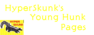 HyperSkunk's Young Hunk Pages