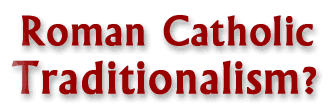 Roman Catholic Traditionalism? A Simple Introduction