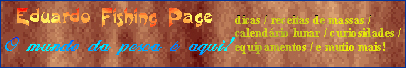 Voltar a página principal da
EDUARDO FISHING PAGE