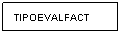 Cuadro de texto: TIPOEVALFACT