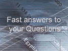  Fast answers on your questions - Enter right here!