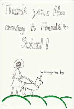 Drawing by Ceilin,
Thank You for coming to 
Franklin School,
Sirius, a Guide Dog