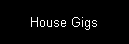 House Gigs