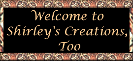 Welcome to Shirley's Creations, Too