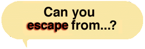 Can you escape from...