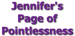 Jennifer's Page of Pointlessness