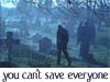 you can't save everyone
