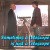 sometimes a telescope is just a telescope