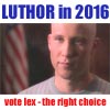 luthor in 2016 - vote lex - the right choice