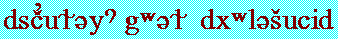 dsC'uLEy? gwEL dxwlESucid