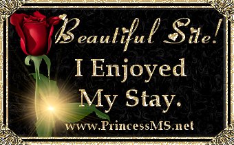 This was awarded to me from a very sweet lady whose site is filled
with graphics and treasures that are beautiful. Please check it out! And thank you so much Princess MS for this award.
It's Beautiful!