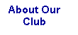 Text Box: About Our
Club