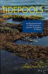 Tidepools Southern California: An Illustrated Guide to 100 Locations from Point Conception to Mexico
