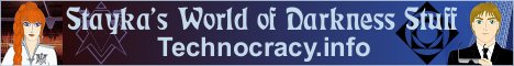 [Banner of
Technocracy.info - Stayka's WoD Stuff]