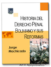 HISTORIA DEL DERECHO PENAL BOLIVIANO Y SUS REFORMAS Jorge Machicado