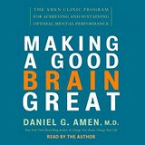 Making a Good Brain Great: The Amen Clinic Program (Audio Download from Audible.com) by Daniel G. Amen, MD
