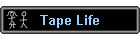 Tape Life