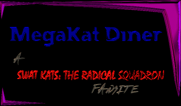 MegaKat Diner - A "Swat Kats: The Radical Squadron" fansite