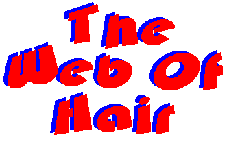 SITE IS DEDICATED TO THE THE WEB OF HAIR!