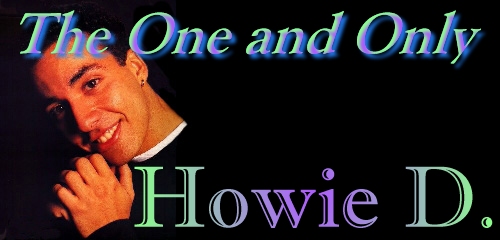 The One and Only Howie D.