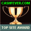 This site has been awarded the - Cash Fever Top Sites Awards