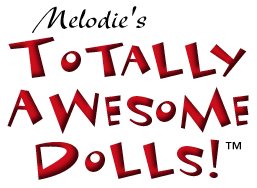 Melodie's Totally Awesome Dolls!