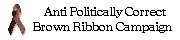 Anti Political Correct Brown Ribbon Campaign