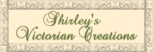 Shirley's Victorian Creations