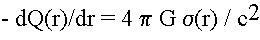 - dQ(r)/dr = 4 pi G sigma(r) / c^2