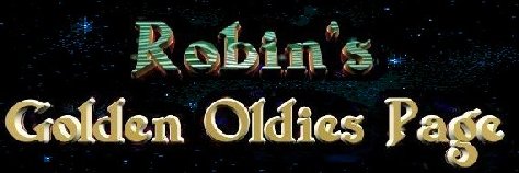 ROBIN'S GOLDEN OLDIES PAGE