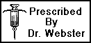 Prescribed by Dr. Webster