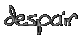 [ despair ]