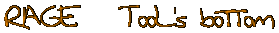RAGE   TooL's bottom
