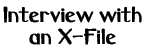 Interview with an X-File