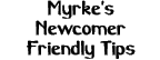 Myrke's Newcomer Friendly Tips