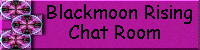 Blackmoon Rising Chat Room