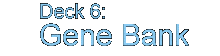 Deck 6: Gene Bank