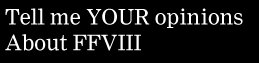 Post Your Opinions about FF8.