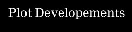 Plot Developements