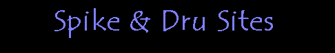 Spike & Dru Sites